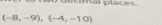 dedmal places.
(-8,-9), (-4,-10)