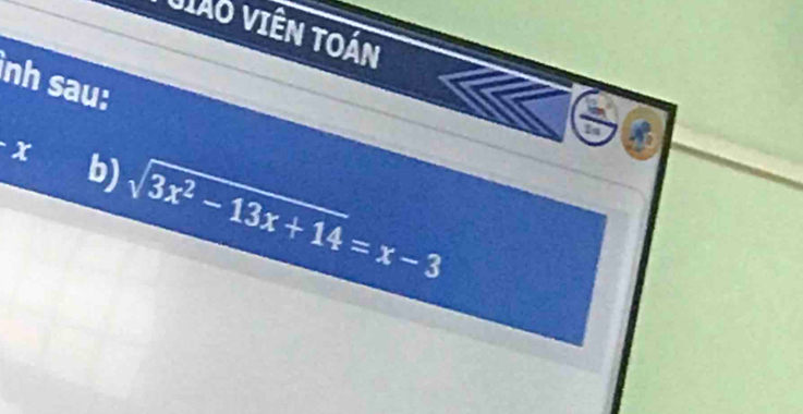 Jiao viên toán 
nh sau: 
1o
x b) sqrt(3x^2-13x+14)=x-3