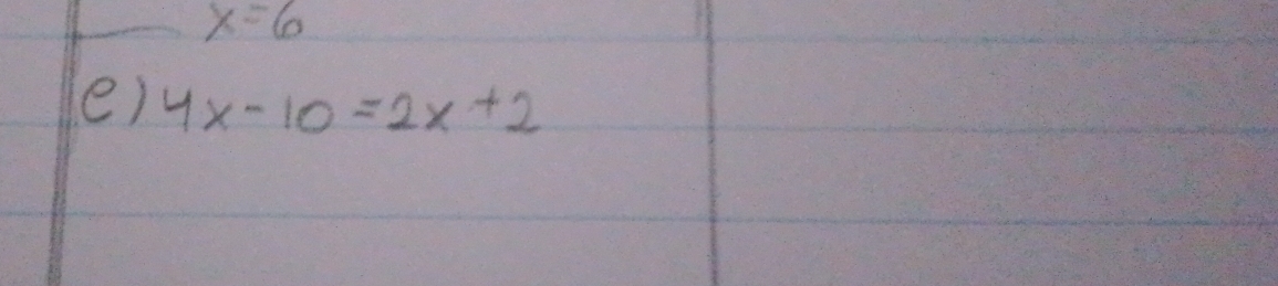 x=6
e) 4x-10=2x+2