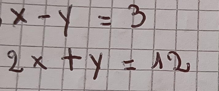 x-y=3
2x+y=12