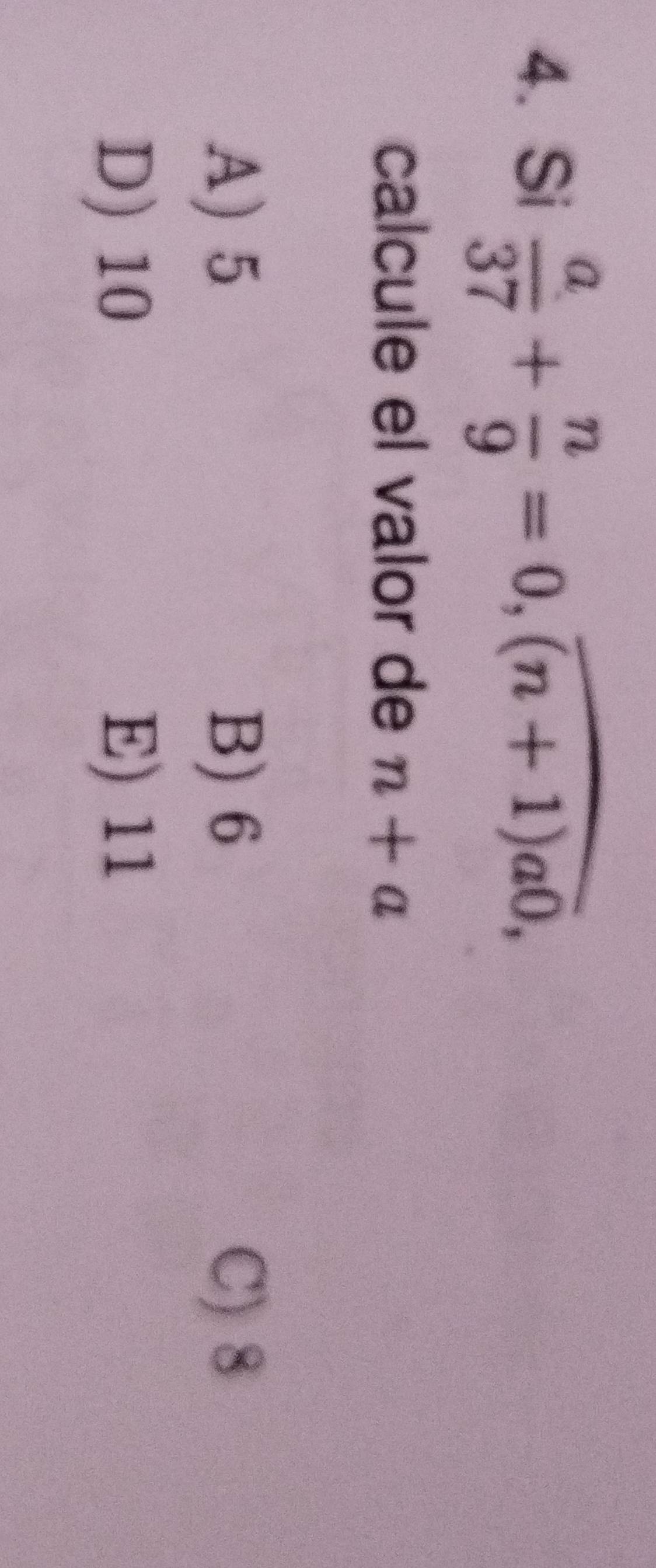 Si  a/37 + n/9 =0, widehat (n+1)a0, 
calcule el valor de n+a
A) 5 B) 6 C) 8
D) 10 E) 11