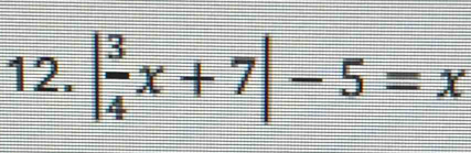 | 3/4 x+7|-5=x