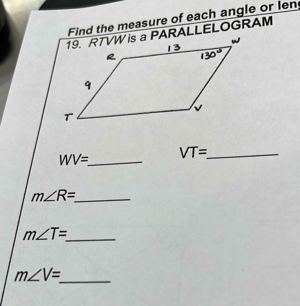 Find the measure of each angle or len
WV=_  _ 
_ VT=
_ m∠ R=
_ m∠ T=_ 
m∠ V=_  _