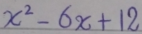 x^2-6x+12