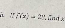 If f(x)=28 , find x