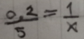  (0.2)/5 = 1/x 