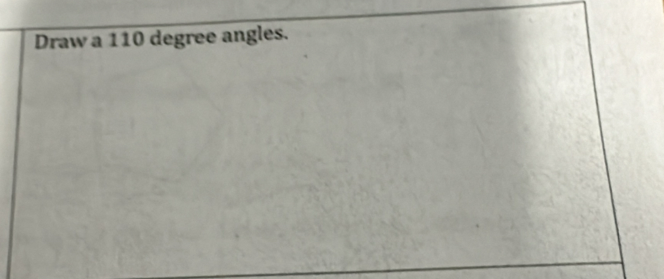 Draw a 110 degree angles.