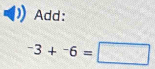 Add:
-3+^-6=□