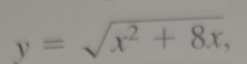 y=sqrt(x^2+8x),