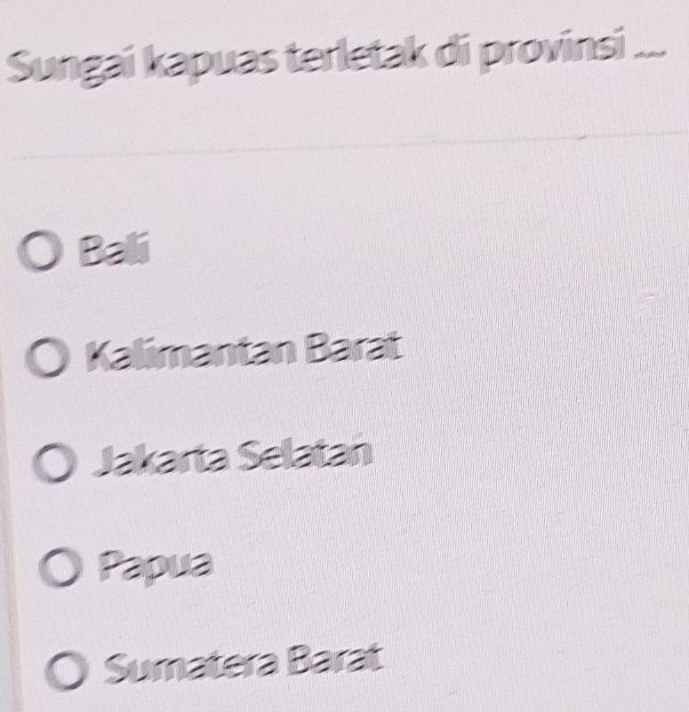 Sungai kapuas terletak di provinsi_
Bali
Kalimantan Barat
Jakarta Selatan
Papua
Sumatera Barat