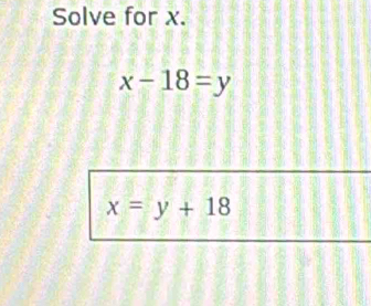 Solve for x.
x-18=y
x=y+18