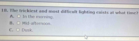 Solved: The trickiest and most difficult lighting exists at what time ...
