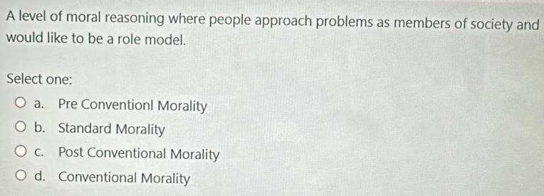 Solved: A level of moral reasoning where people approach problems as ...
