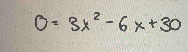 0=3x^2-6x+30