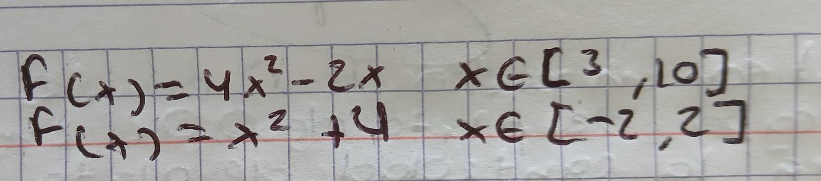 f(x)=4x^2-2xx∈ [3,10]
F(x)=x^2+4x∈ [-2,2]