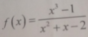 f(x)= (x^3-1)/x^2+x-2 