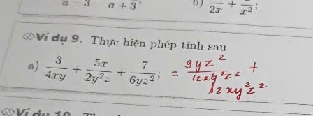 a-3 a+3 DJ overline 2x+overline x^2. 
Ví dụ 9. Thực hiện phép tính sau 
a)  3/4xy + 5x/2y^2z + 7/6yz^2 
a