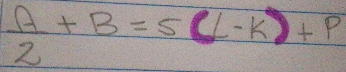  A/2 +B=5(L-k)+P