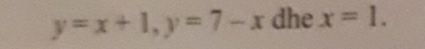 y=x+1, y=7-x dhe x=1.