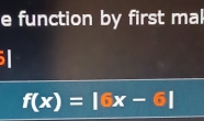 function by first mal
f(x)=|6x-6|