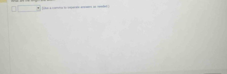 what are th 
(Use a comma to separate answers as needed.)