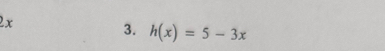 2x
3. h(x)=5-3x