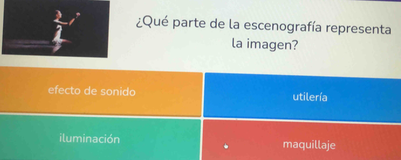 ¿Qué parte de la escenografía representa
la imagen?
efecto de sonido utilería
iluminación maquillaje