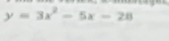 y=3x^2-5x-28