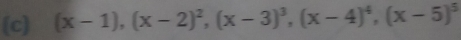 (x-1), (x-2)^2, (x-3)^3, (x-4)^4, (x-5)^5