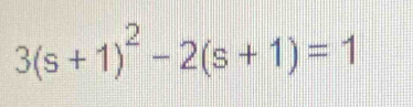 3(s+1)^2-2(s+1)=1