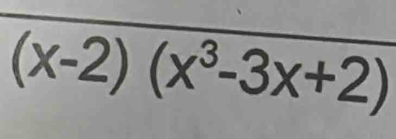 (x-2)(x^3-3x+2)