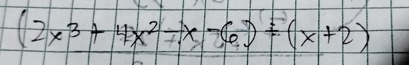 (2x^3+4x^2-x-6)/ (x+2)