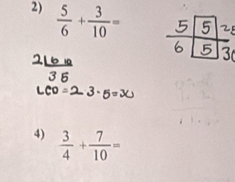  5/6 + 3/10 =
4)  3/4 + 7/10 =