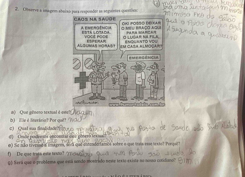 Observe a imagem abaixo para responder as seguintes questões: 
a) Que gênero textual é este?( 
b) Ele é literário? Por quê? 
c) Qual sua finalidade? 
d) Onde podemos encontrar este gêneró textual? 
e) Se não tivesse a imagem, será que entenderíamos sobre o que trata esse texto? Porquê? 
f) De que trata este texto? 
g) Será que o problema que está sendo mostrádo neste texto existe no nosso cotidiano?