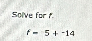 Solve for f.
f=^--14