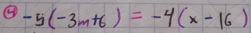 ④ -5(-3m+6)=-4(x-16)