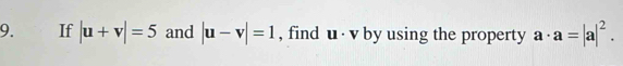 If |u+v|=5 and |u-v|=1 , find v by using the property a· a=|a|^2.