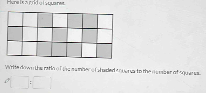 Here is a grid of squares. 
Write down the ratio of the number of shaded squares to the number of squares.
□ :□