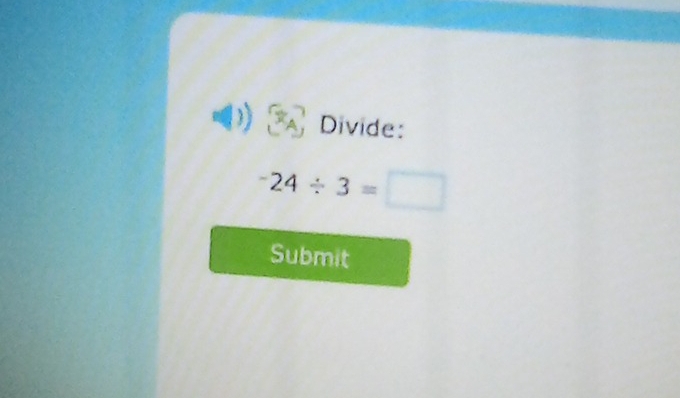 Divide:
-24/ 3=□
Submit