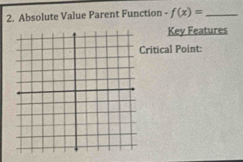 Absolute Value Parent Function · f(x)= _ 
Key Features 
Critical Point: