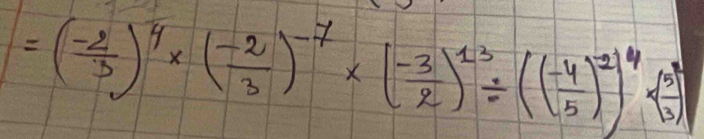 =( (-2)/3 )^4* ( (-2)/3 )^-7* ( (-3)/2 )^13/ (( (-4)/5 )^2)^4· ( 5/3 )^4