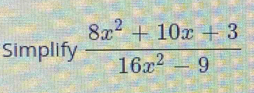 Simplify  (8x^2+10x+3)/16x^2-9 