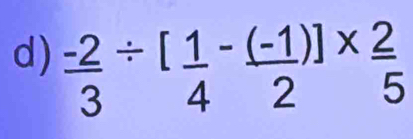  (-2)/3 / [ 1/4 - ((-1)/2 )]*  2/5 