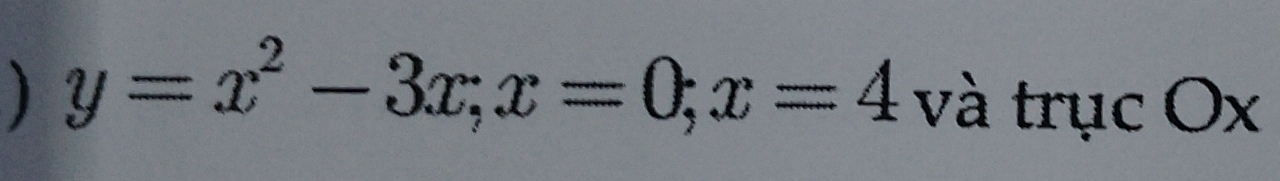 ) y=x^2-3x; x=0; x=4 và trục Ox