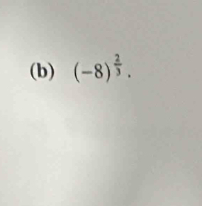 (-8)^ 2/3 .