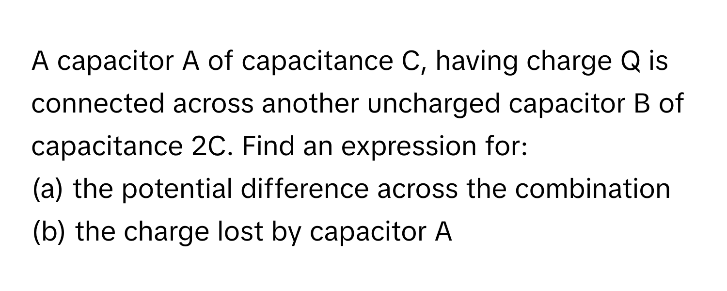 Solved: A capacitor A of capacitance C, having charge Q is connected ...
