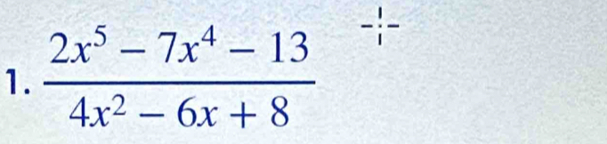  (2x^5-7x^4-13)/4x^2-6x+8 
+