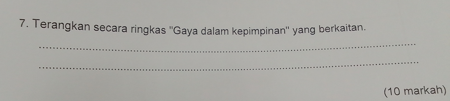 Terangkan secara ringkas ''Gaya dalam kepimpinan'' yang berkaitan. 
_ 
_ 
(10 markah)