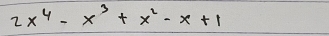 2x^4-x^3+x^2-x+1