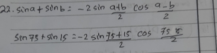 22 sin 75+sin 15=-2sin  (a+b)/2 cos  (a-b)/2 